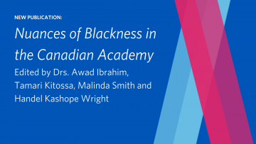 Nuances of Blackness in the Canadian Academy edited by Drs. Awad Ibrahim,  Tamari Kitossa, Malinda Smith and Handel Kashope Wright
